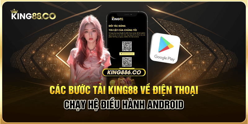 Hướng Dẫn Tải App King88 Chi Tiết Về Thiết Bị Điện Thoại Các bước tải King88 về điện thoại chạy hệ điều hành Android
