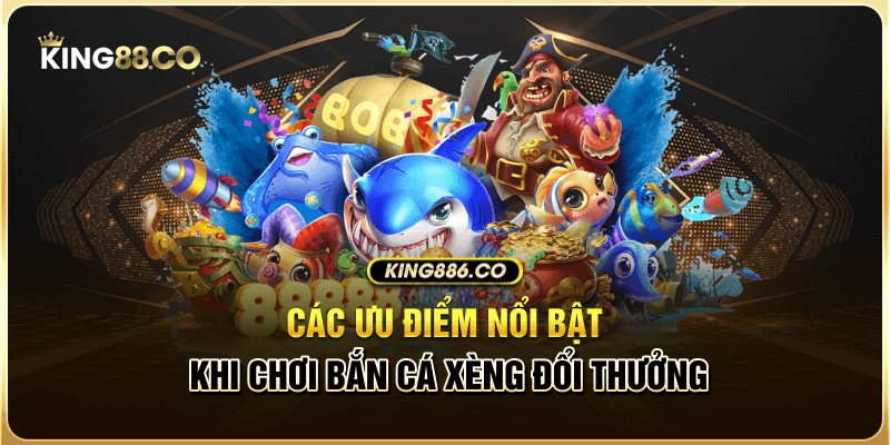 Điểm Nổ Bật Bắn Cá Xèng Và Tải Cơ Bản Dành Cho Người Chơi Các ưu điểm nổi bật khi chơi bắn cá xèng đổi thưởng