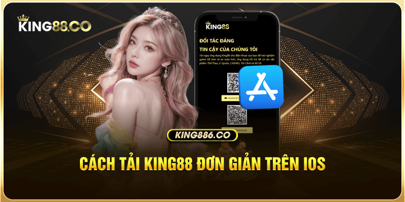 Hướng Dẫn Tải App King88 Chi Tiết Về Thiết Bị Điện Thoại Cách tải king88 đơn giản trên iOS