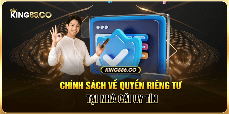 Quyền Riêng Tư Chính sách về quyền riêng tư tại nhà cái uy tín