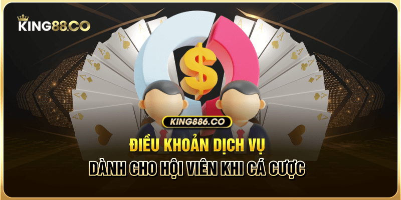 Điều Khoản Dịch Vụ Điều khoản dịch vụ dành cho hội viên khi cá cược