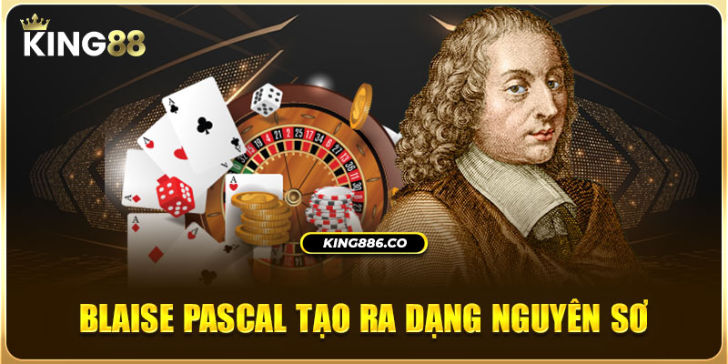 Roulette King88 - Trò Chơi Quay Số Đổi Thưởng Hot Nhất Blaise Pascal tạo ra dạng nguyên sơ