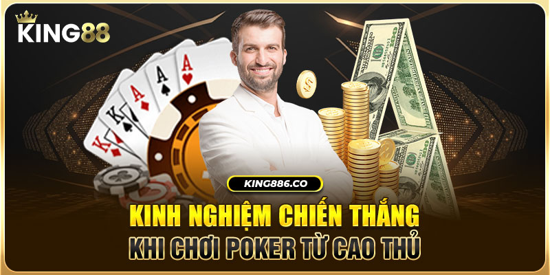 Đổi Thưởng Bài Poker Sân Chơi King88 Ưa Chuộng Nhất 2024 Kinh nghiệm chiến thắng khi chơi Poker từ cao thủ