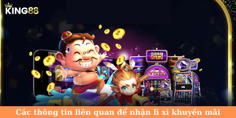 Chương trình ưu đãi khủng lì xì hội viên với 2 hôm nạp tiền Các thông tin liên quan để nhận lì xì khuyến mãi
