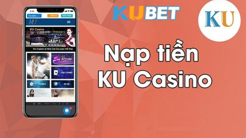 Nạp Tiền Kubet - Tất Cả Các Bước Thực Hiện Trong Năm 2024 Gửi vốn KU Casino với ví điện tử