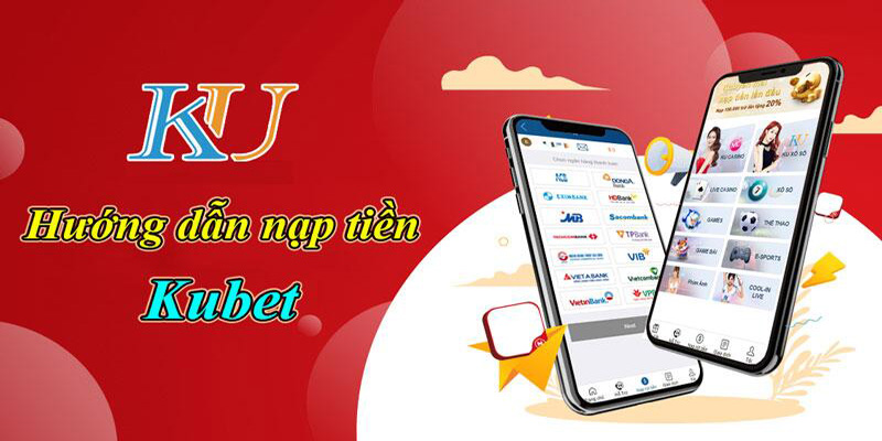 Nạp Tiền Kubet - Tất Cả Các Bước Thực Hiện Trong Năm 2024 Điểm tiện lợi khi gửi vốn tới nhà cái KU