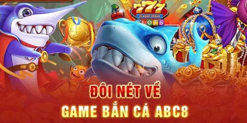 Bắn Cá Abc8 - Sảnh Giải Trí Vui Nhộn Nhất Thị Trường Game Thông tin tổng quan chung về sảnh bắn cá abc8